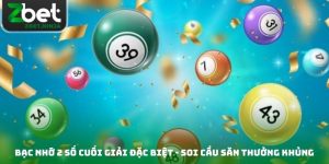 Bạc Nhớ 2 Số Cuối Giải Đặc Biệt - Soi Cầu Săn Thưởng Khủng