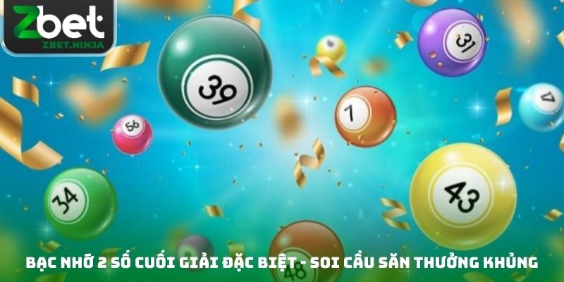 Bạc Nhớ 2 Số Cuối Giải Đặc Biệt - Soi Cầu Săn Thưởng Khủng