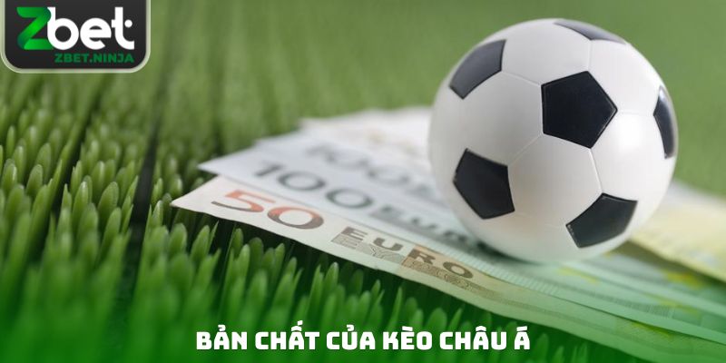 Bản chất của kèo châu Á