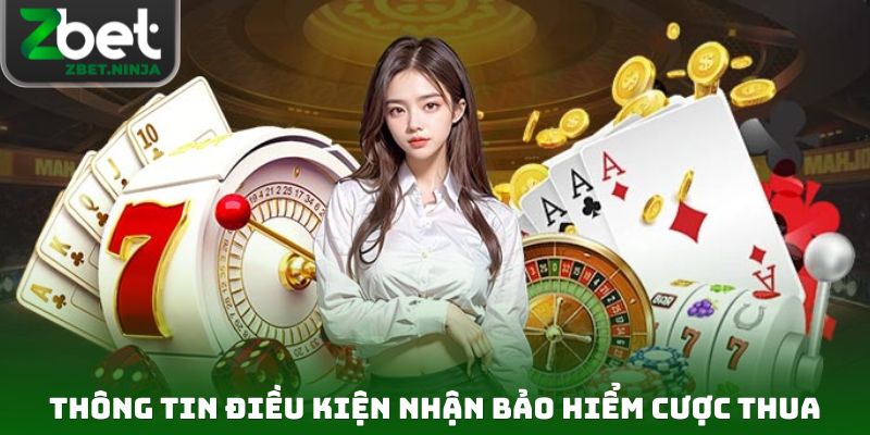 Thông tin điều kiện nhận bảo hiểm cược thua mới nhất