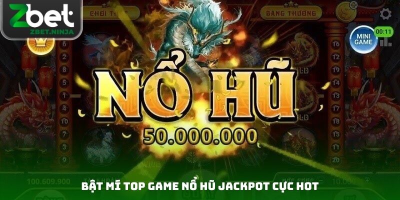 Bật mí top game nổ hũ jackpot cực hot