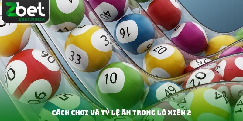 Cách chơi và tỷ lệ ăn trong lô xiên 2