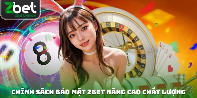 Chính sách bảo mật ZBET nâng cao chất lượng
