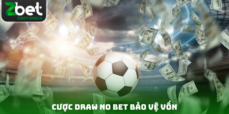 Cược Draw no bet bảo vệ vốn