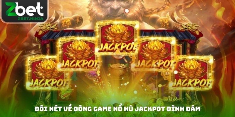 Đôi nét về dòng game nổ hũ jackpot đình đám