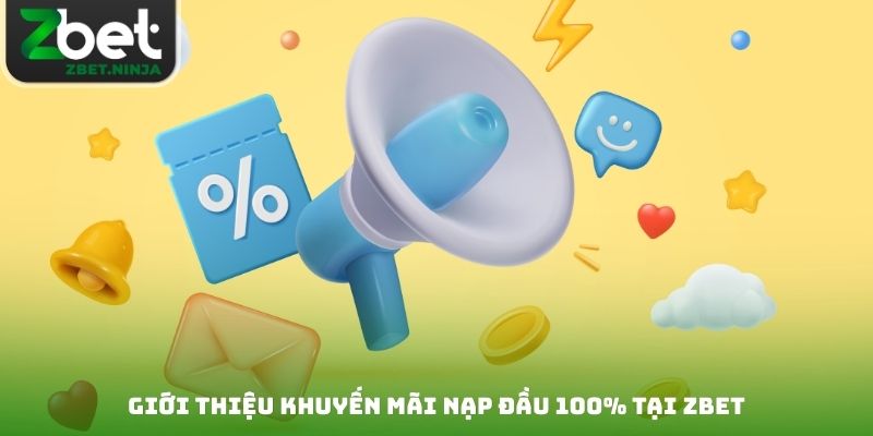 Giới thiệu khuyến mãi nạp đầu 100% tại Zbet