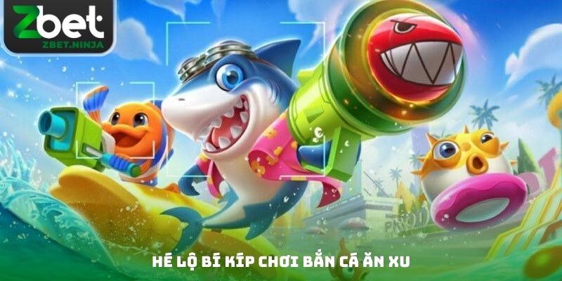 Hé lộ bí kíp chơi bắn cá ăn xu