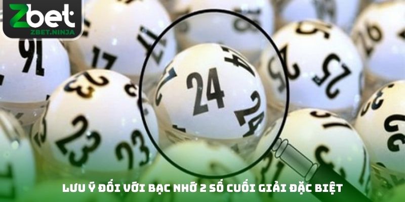 Lưu ý đối với bạc nhớ 2 số cuối giải đặc biệt