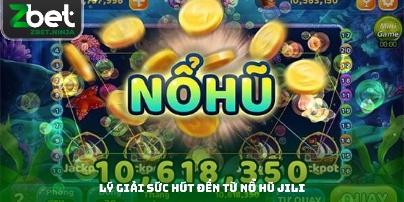 Lý giải sức hút đến từ nổ hũ JILI