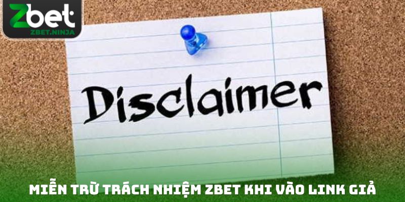 Miễn trừ trách nhiệm ZBET khi vào link giả