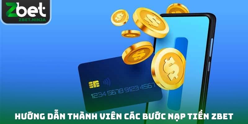 Hướng dẫn thành viên các bước thực hiện nạp tiền ZBET