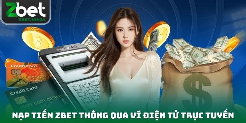 Chi tiết cách nạp tiền ZBET thông qua ví điện tử trực tuyến