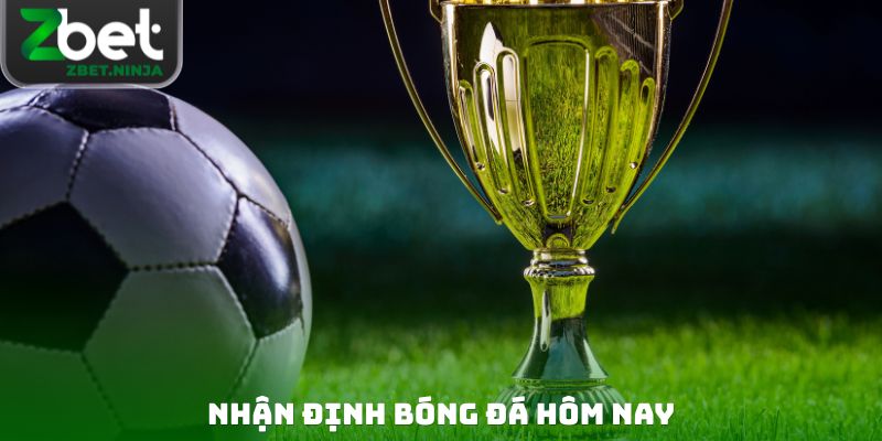 Nhận Định Bóng Đá Hôm Nay Tại Zbet - Soi Kèo Chuẩn Xác Nhất