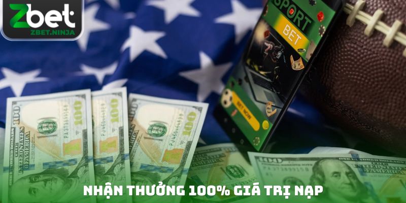 Nhận thưởng 100% giá trị nạp