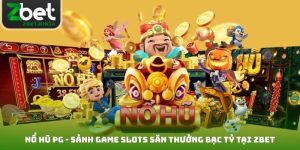 Nổ Hũ PG - Sảnh Game Slots Săn Thưởng Bạc Tỷ Tại Zbet