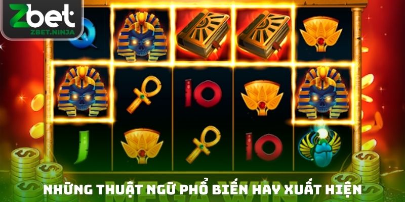 Những thuật ngữ phổ biến hay xuất hiện trong nổ hũ ZBET