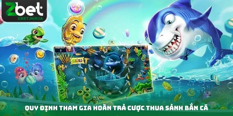 Quy định tham gia Hoàn trả cược thua sảnh bắn cá