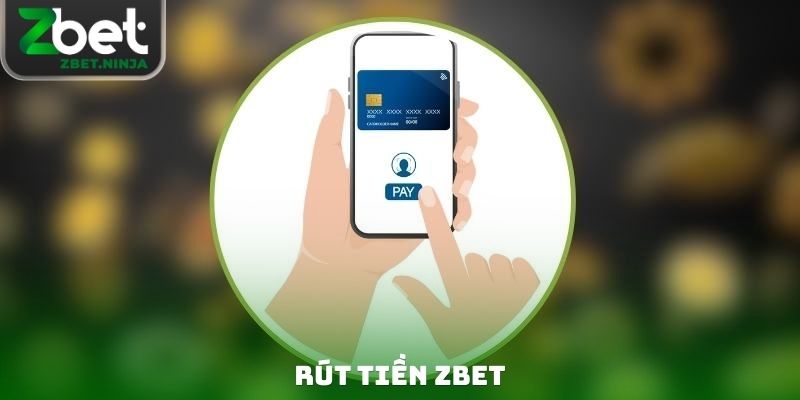Rút Tiền ZBET - Cách Thức Nhận Thưởng Nhanh Chóng Nhất 2026