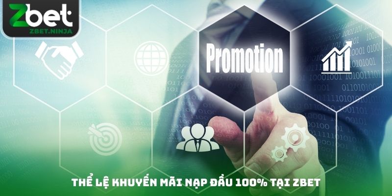 Thể lệ khuyến mãi nạp đầu 100% tại Zbet