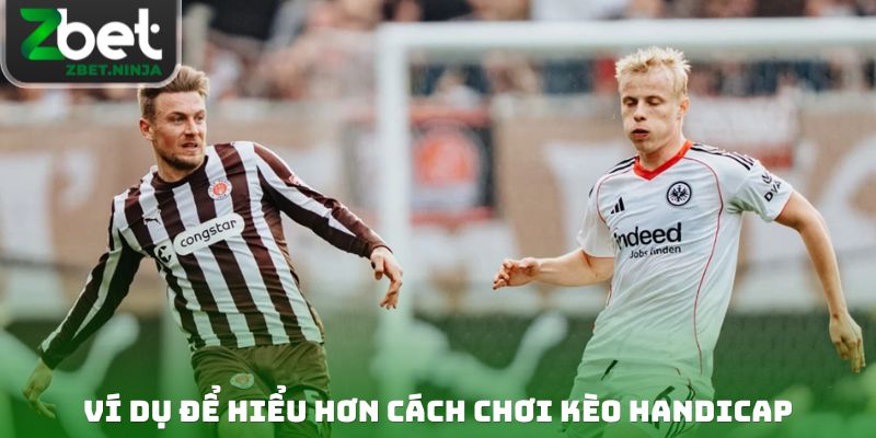 Ví dụ để hiểu hơn cách chơi kèo handicap