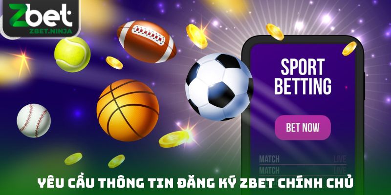 Yêu cầu thông tin đăng ký ZBET chính chủ